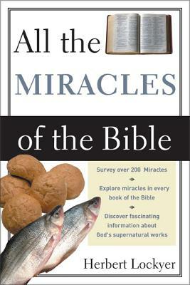 All the Miracles of the Bible by Herbert Lockyer