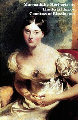 Marmaduke Herbert; Or, the Fatal Error by Marguerite Blessington, Marguerite Countess of Blessington