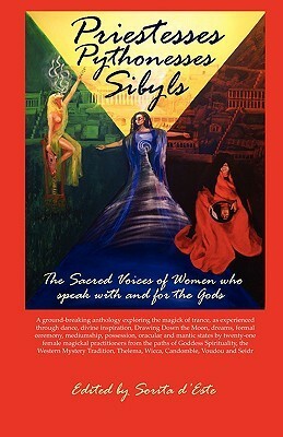 Priestesses Pythonesses Sibyls - The Sacred Voices of Women Who Speak with and for the Gods by Yvonne Aburrow, Kim Huggens, Jacqui Woodward-Smith, Caroline Tully, Vivienne O'Regan, Cathryn Orchard, Janet Farrar, Katie Gerrard, Naomi Ozaniec, Sorita d'Este