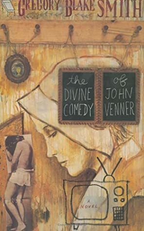 The Divine Comedy Of John Venner by Gregory Blake Smith