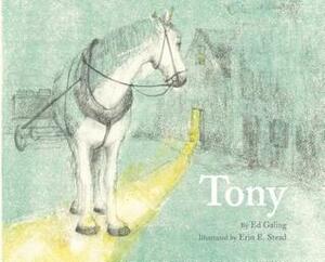 Tony by Ed Galing, Erin E. Stead