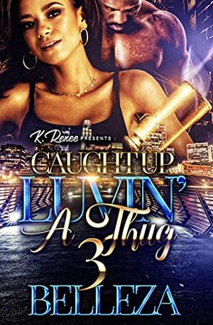 Caught Up Luvin' A Thug 3 by Belleza