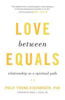 Love between Equals: Relationship as a Spiritual Path by Polly Young-Eisendrath