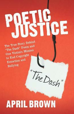 Poetic Justice: One Victim's Mission to End Copyright Extortion and Bullying. by April Brown