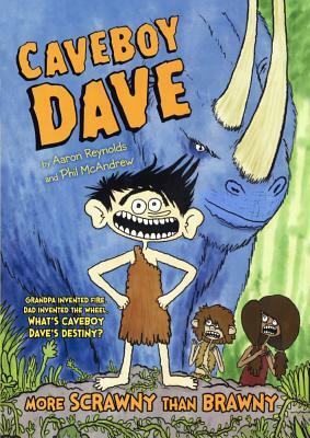 Caveboy Dave 1: More Scrawny Than Brawny by Aaron Reynolds