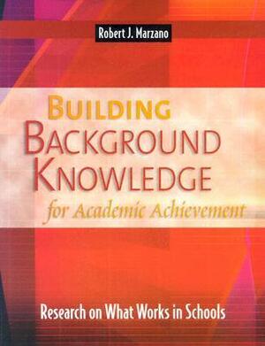 Building Background Knowledge for Academic Achievement: Research on What Works in Schools by Robert J. Marzano