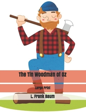 The Tin Woodman of Oz: Large Print by L. Frank Baum