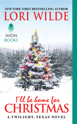 I'll Be Home for Christmas: A Twilight, Texas Novel by Lori Wilde