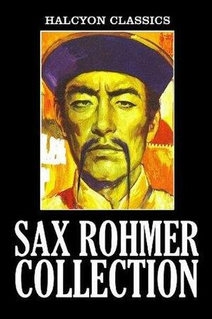 The Sax Rohmer Collection: 15 Novels and Short Stories in One Volume by Sax Rohmer