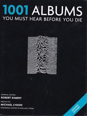1001 Albums You Must Hear Before You Die by Robert Dimery, Michael Lydon