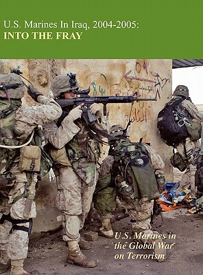 U.S. Marines in Iraq 2004-2005: Into the Fray by Kenneth W. Estes, Us Marine Corps History Division