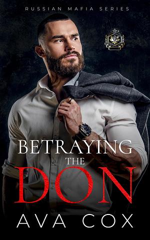 Betraying the Don: A Kidnapping Age Gap Russian Mafia Romance by Ava Cox, Ava Cox