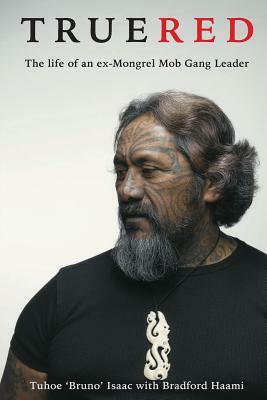 True Red: The life of an ex-Mongrel Mob gang leader by Tuhoe 'Bruno' Isaac