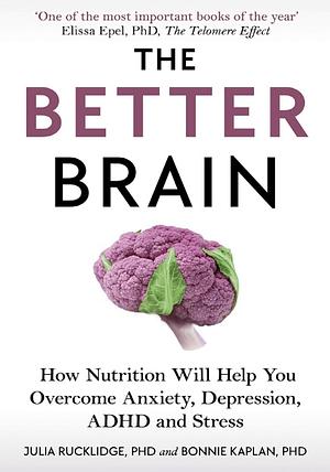 The Better Brain by Julia J. Rucklidge, Bonnie J. Kaplan
