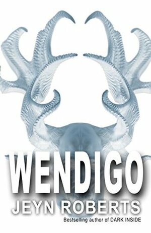 Wendigo: A YA Horror Novel of Survival in the Winter Wilderness by Jeyn Roberts