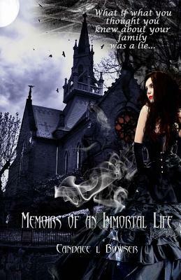 Memoirs of an Immortal Life by Candace L. Bowser