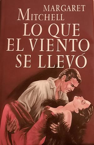 Lo que el viento se llevó by Margaret Mitchell