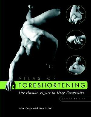 Atlas of Foreshortening: The Human Figure in Deep Perspective by John Cody, Ron Tribell