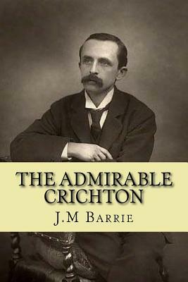 The admirable Crichton by J.M. Barrie