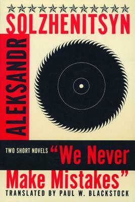 We Never Make Mistakes  by Aleksandr Solzhenitsyn