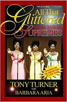 All That Glittered: My Life with the Supremes by Tony Turner, Flo Anthony, Barbara Aria