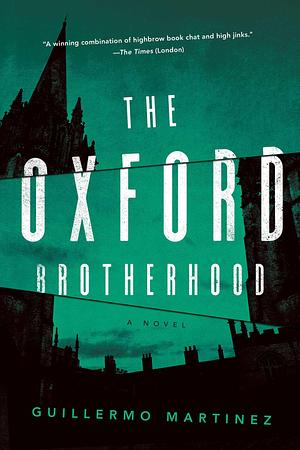 The Oxford Brotherhood: A Novel by Guillermo Martínez, Guillermo Martínez