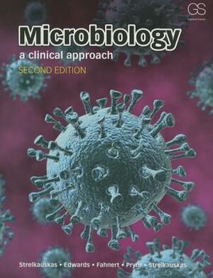 Microbiology: A Clinical Approach by Angela Edwards, Beatrix Fahnert, Anthony Strelkauskas