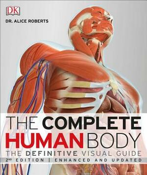 The Complete Human Body: The Definitive Visual Guide by Alice Roberts