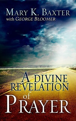 A Divine Revelation of Prayer by Mary K. Baxter, Bishop George Bloomer