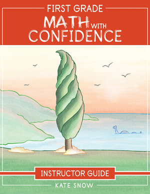 First Grade Math with Confidence Instructor Guide by Kate Snow