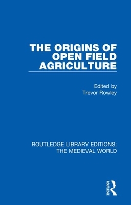 The Origins of Open Field Agriculture by Trevor Rowley