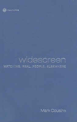 Widescreen: Watching. Real. People. Elsewhere by Mark Cousins