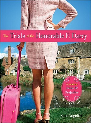 The Trials of the Honorable F. Darcy: A Modern Pride & Prejudice by Sara Angelini