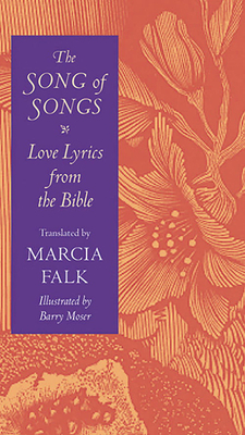The Song of Songs: Love Lyrics from the Bible by Marcia Falk