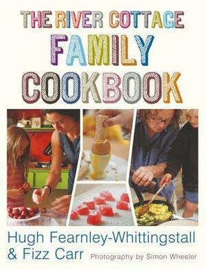 The River Cottage Family Cookbook by Fizz Carr, Hugh Fearnley-Whittingstall