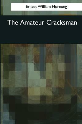 The Amateur Cracksman by Ernest William Hornung