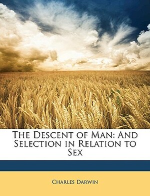 The Descent of Man: And Selection in Relation to Sex by Charles Darwin
