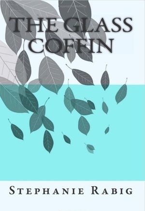 The Glass Coffin by Stephanie Rabig