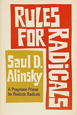 Rules for Radicals: A Practical Primer for Realistic Radicals by Saul D. Alinsky