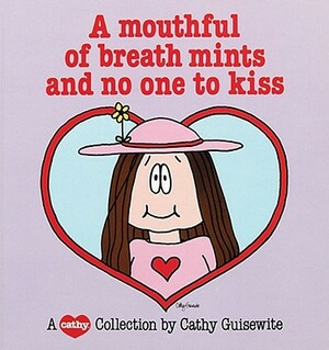 A Mouthful of Breath Mints and No One to Kiss by Cathy Guisewite