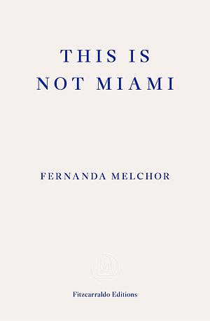 This Is Not Miami by Fernanda Melchor