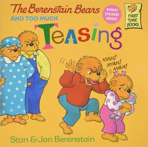 The Berenstain Bears And Too Much Teasing by Stan Berenstain, Jan Berenstain