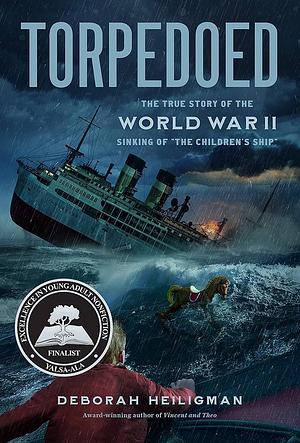 Torpedoed: The True Story of the World War II Sinking of "The Children's Ship" by Deborah Heiligman