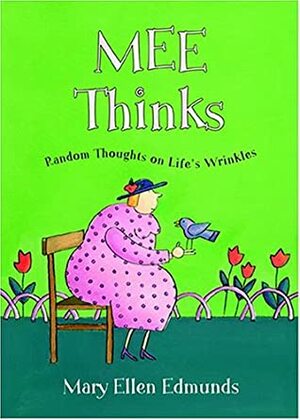 Mee Thinks: Random Thoughts on Life's Wrinkles by Mary Ellen Edmunds