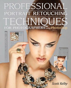 Professional Portrait Retouching Techniques for Photographers Using Photoshop by Scott Kelby