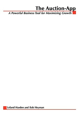 The Auction App: How Companies Tap the Power of Online Auctions to Maximize Revenue Growth by Leland Harden, Bob Professor Heyman
