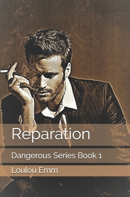 Reparation: Dangerous Series Book 1 by Loulou Emm