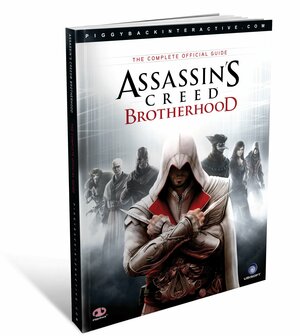 Assassin's Creed Brotherhood: The Complete Official Guide by Piggyback
