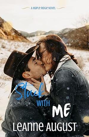 Stuck with Me: A Small Town Enemies to Lovers Romance by LeAnne August