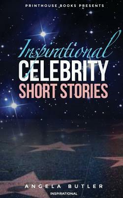 Inspirational Celebrity Short Stories by Angela Butler
